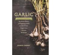 Garlic, an Commestible Biography: The History, Politics, and - Paperback NUOV...
