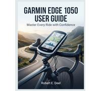 GARMIN EDGE 1050 USER GUIDE: Master Every Ride with Confidence