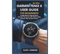 Garmin Fenix 8 User Guide For Beginners: A Simple Manual to Using this Device: From First-Time Setup to GPS, Health Tracking, Workouts, Maps, and Smart Features: 7