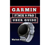 GARMIN FĒNIX 9 PRO USER GUIDE: Setup, Customize Features, Master Fitness Tracking, Outdoor Navigation, and Smart Functions