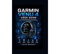 Garmin Venu 4 User Guide: A Complete Beginner’s instructions to Setup, Features, Health Tracking, Fitness, and Everyday Use