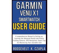 GARMIN VENU X1 SMARTWATCH USER GUIDE: A comprehensive Manual to Setting up, Learning the Advanced Health and Fitness Tracking features, GPS Navigation, Expert Tips for Maximizing Your wearable Tech