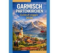 GARMISCH PARTENKIRCHEN GUIDA DI VIAGGIO 2026: Consigli da esperti per escursioni, sci, ritiri benessere e scoperte fuori dai sentieri battuti
