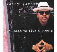 Garner,Larry - You Need to Live a Little