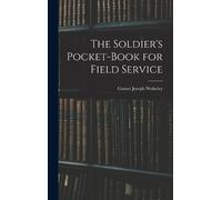 Garnet Joseph Wolse The Soldier's Pocket-Book for Field Serv (Copertina rigida)