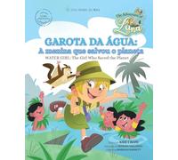 Garota da Agua: A Menina que Salvou o Planeta ¿ Water Girl: The Girl Who Saved the Planet: The Adventures of Luna (Bilingual Book English - Portuguese)