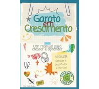 Garoto em Crescimento: Um Manual para Crescer e Aprender