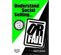 Garr Larson Understand Social Selling...or Fail (Tascabile)
