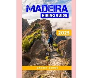 Garret Brown Madeira Hiking Guide 2025 (Tascabile) Hikers' Adventure