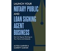 Garrett Garner Alys Launch Your Notary Public and Loan Signing Agent (Tascabile)