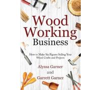 Garrett Garner Alyssa Garner Woodworking Business (Tascabile)