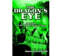 Garrett Luttrell The Dragon's EYE : Book One in the 'Dragon's Eye' Trilogy