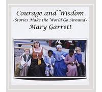 Garrett, Mary - Courage & Wisdom: Stories Make The World Go Around