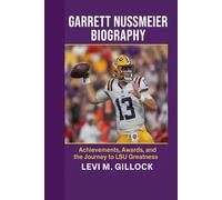 GARRETT NUSSMEIER BIOGRAPHY: Achievements, Awards, and the Journey to LSU Greatness