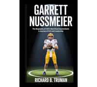 GARRETT NUSSMEIER: The Biography of LSU’s Next Great Quarterback:A Journey of Grit and leadership