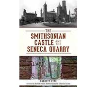 Garrett Peck The Smithsonian Castle and the Seneca Quarry (Tascabile)