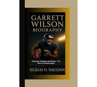 GARRETT WILSON BIOGRAPHY: Dedication, Discipline, and Destiny - The Rise of a Football Legend