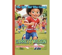 GARRETT WILSON BIOGRAPHY FOR KIDS (The Little Kid Who Could): A True Story of Football, Friendship, and Fun