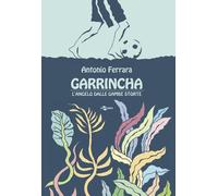 Garrincha. L'angelo dalle gambe storte - Ferrara Antonio