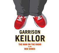 Garrison Keillor: Man on the Radio in the Red Shoe