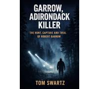 Garrow, Adirondak Killer: The Hunt, Capture, and Trial of Robert Garrow