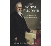 Garry Boulard The Worst PresidentThe Story of James Buchanan (Tascabile)