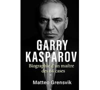 Garry Kasparov: biographie d’un maître des 64 cases
