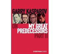 Garry Kasparov Garry Kasparov on My Great Predecessors, Part Two (Tascabile)
