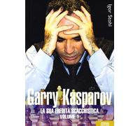 Garry Kasparov. La sua eredità scacchistica (Vol. 1)