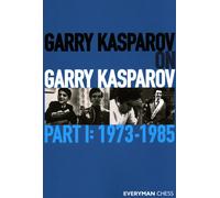 Garry Kasparov on Garry Kasparov: 1973-1985 - Kasparov Garry