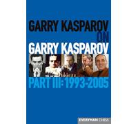 Garry Kasparov on Garry Kasparov, Part 3 by Kasparov, Garry
