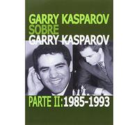 Garry Kasparov sobre Garry Kasparov. Parte II: 1985-1993: 2