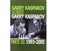 GARRY KASPAROV SOBRE GARRY KASPAROV. PARTE III: 1993-2005: 3
