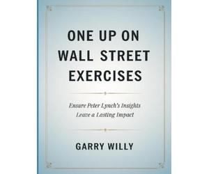 Garry Willy Wil One Up On wall Street Exercises: Ensure Peter Lynch's Ins (Book)