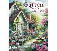 Garten, Landschaft und Natur Ausmalbuch für Erwachsene - Detaillierte Garten- und Landschaftsmotive zur kreativen Entspannung und Stressbewältigung: ... und Stressabbau durch wunderschöne Motive