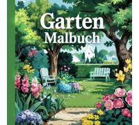 Garten Malbuch für Erwachsene: 50 anspruchsvolle Garten- und Blumen-Motive zum Ausmalen; zur Förderung von Kreativität und Konzentration, ideal zum Stressabbau und zur Entspannung
