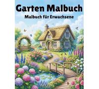 Garten Malbuch Für Erwachsene: 50 Wunderschöne Gartenmotive zum Ausmalen, Entspannen und Stressabbau