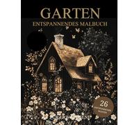Garten Malbuch Für Erwachsene: Garten und Blumen Muster zum Ausmalen - Stressabbau & Entspannung