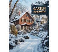 Garten Malbuch: Malbuch für Erwachsene: Lasse dich von winterlichen Gärten verzaubern und gönne dir eine kreative Pause, für Stressabbau und Erholung von Körper und Seele - Ausgabe Wintergärten