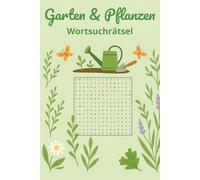 Garten und Pflanzen Wortsuchrätsel: Wortsuchrätsel rund um Garten, Pflanzen & Natur, Wörtersuche für Erwachsene, Senioren und Teenager, Großdruck, 50+ ... für Urlaub, Freizeit und Großeltern