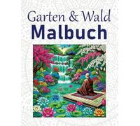 Garten & Wald Malbuch: Einfaches Malbuch verschiedener Garten- & Wald-Motive zum Ausmalen für Erwachsene