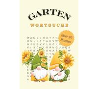 Garten Wortsuche: Über 50 knifflige Wortsuchrätsel für Erwachsene und Kinder - Gartenspaß mit versteckten Begriffen rund um Pflanzen, Blumen, ... rückwärts & vorwärts, inkl. Umlaut-Umwandlung