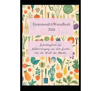 Gartenjournal 2026 mit Tipps und Tricks Ernteerfolges feiern: Aussaatkalender, Ernteplaner & Notizbuch mit Mondphasen, Mischkultur und Fruchtfolge - ... für Hobbygärtner und Selbstversorger