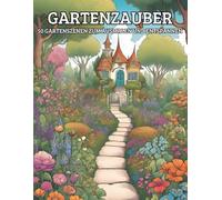 Gartenzauber - 50 Gartenszenen zum Ausmalen und Entspannen: Ausmalbuch für Erwachsene mit einfachen Garten- und Naturmotiven - Entspannung und Stressabbau