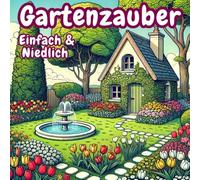 Gartenzauber - Einfach & Niedlich: Ein bezauberndes Ausmalbuch für Erwachsene und Jugendliche mit idyllischen Gartenszenen zur Entspannung und Kreativität