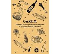 Garum. Duemila anni di gastronomia campana in 70 ricette antiche e moderne