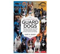 Gary A Baker Guard Dogs The Ultimate Protector (Tascabile)