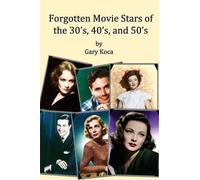 Gary A Koca Forgotten Movie Stars of the 30's, 40's, and 50's (Tascabile)