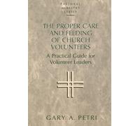 Gary A. Petri The Proper Care and Feeding of Church Volunteers (Tascabile)