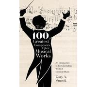 Gary a Smook The 100 Greatest Composers and Their Musical Wor (Copertina rigida)